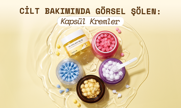 Kavanozdaki İnciler: Cilt Bakımında Görsel Şölen Kapsül Kremler!
