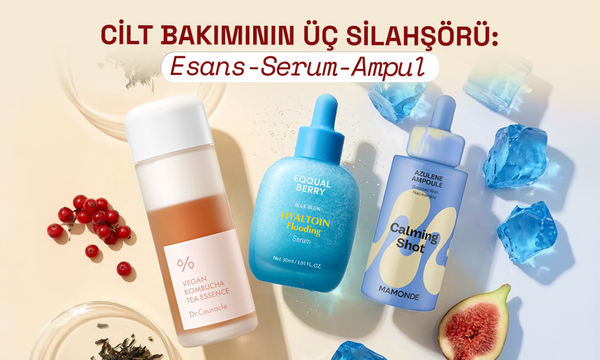 Cilt Bakımının Üç Silahşörü: Esans, Serum ve Ampul Aralarındaki Fark Nedir?