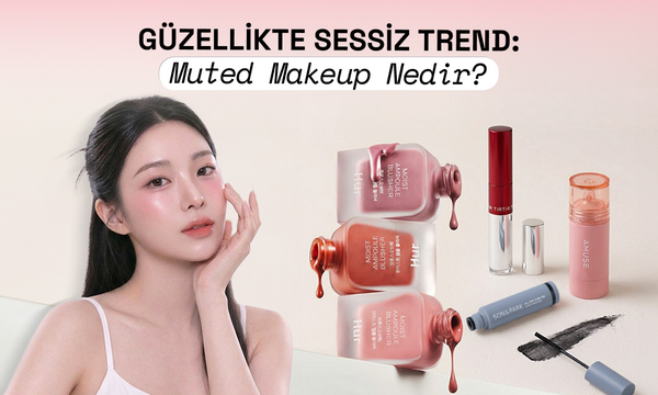K-Beauty’nin Yeni Sessiz Trendi: Muted Makeup Nedir?