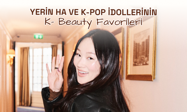 Set Işığından Sahne Tozuna: Yerin Ha ve K-Pop İdollerinin 2026 K-Beauty Favorileri
